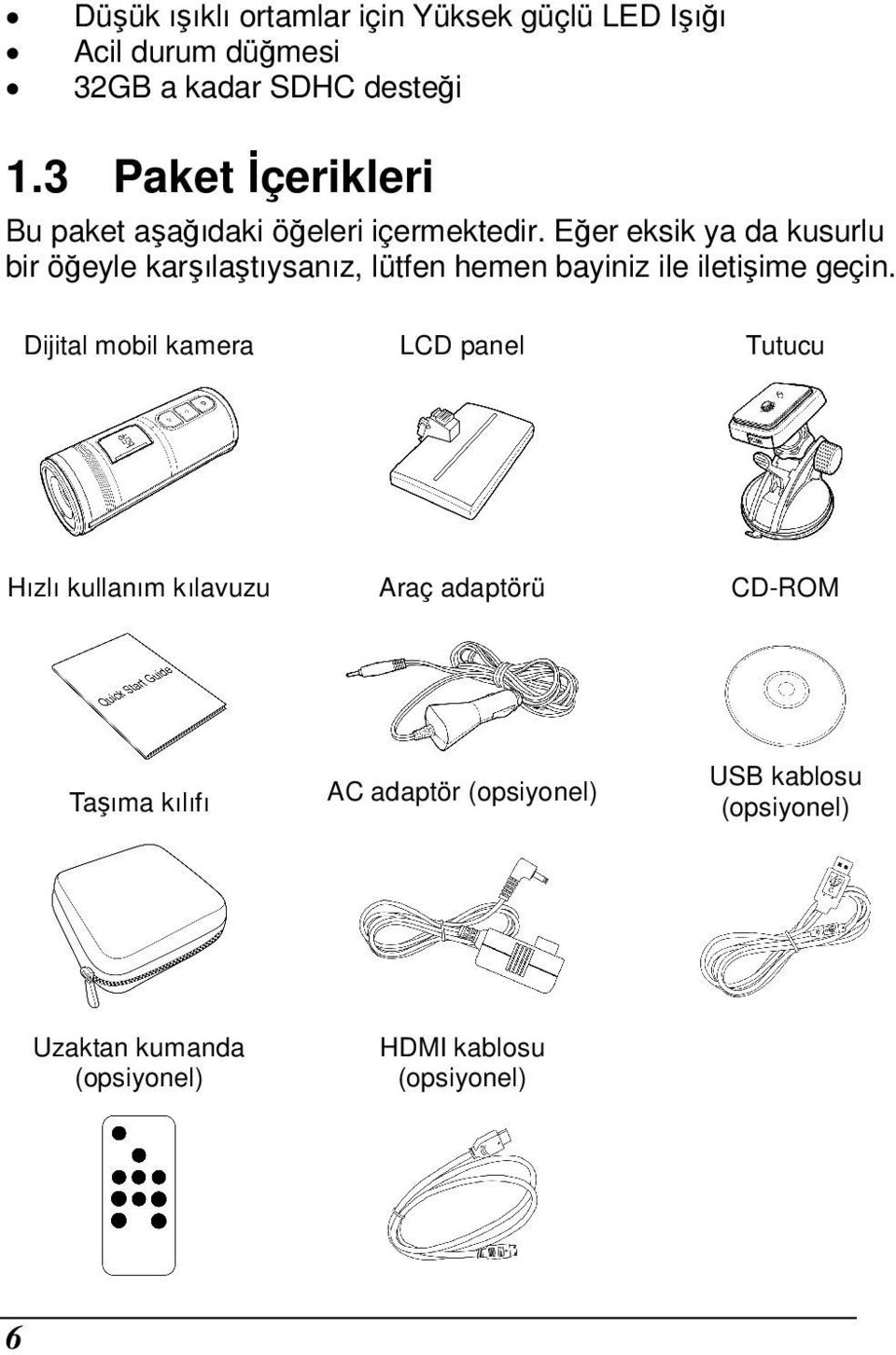 Eğer eksik ya da kusurlu bir öğeyle karşılaştıysanız, lütfen hemen bayiniz ile iletişime geçin.