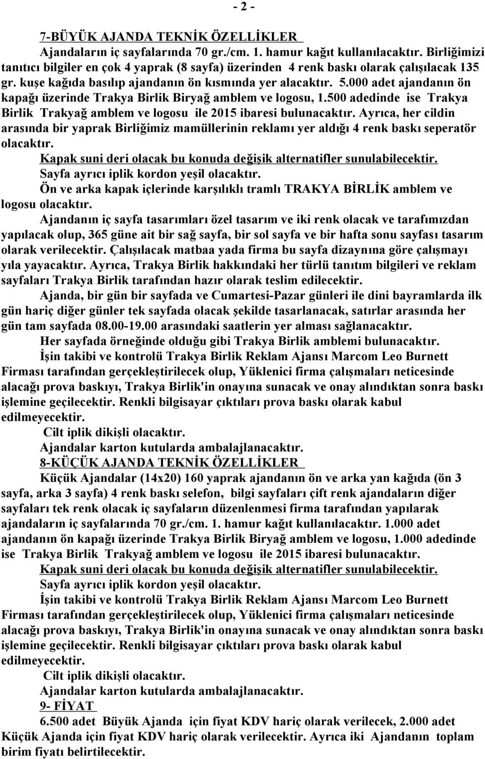 000 adet ajandanın ön kapağı üzerinde Trakya Birlik Biryağ amblem ve logosu, 1.500 adedinde ise Trakya Birlik Trakyağ amblem ve logosu ile 2015 ibaresi bulunacaktır.