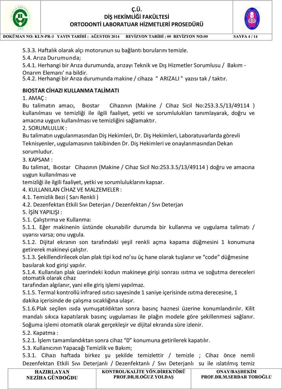 3.5/13/49114 ) kullanılması ve temizliği ile ilgili faaliyet, yetki ve sorumlulukları tanımlayarak, doğru ve amacına uygun kullanılması ve temizliğini sağlamaktır.