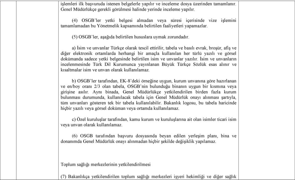 (5) OSGB ler, aşağıda belirtilen hususlara uymak zorundadır.