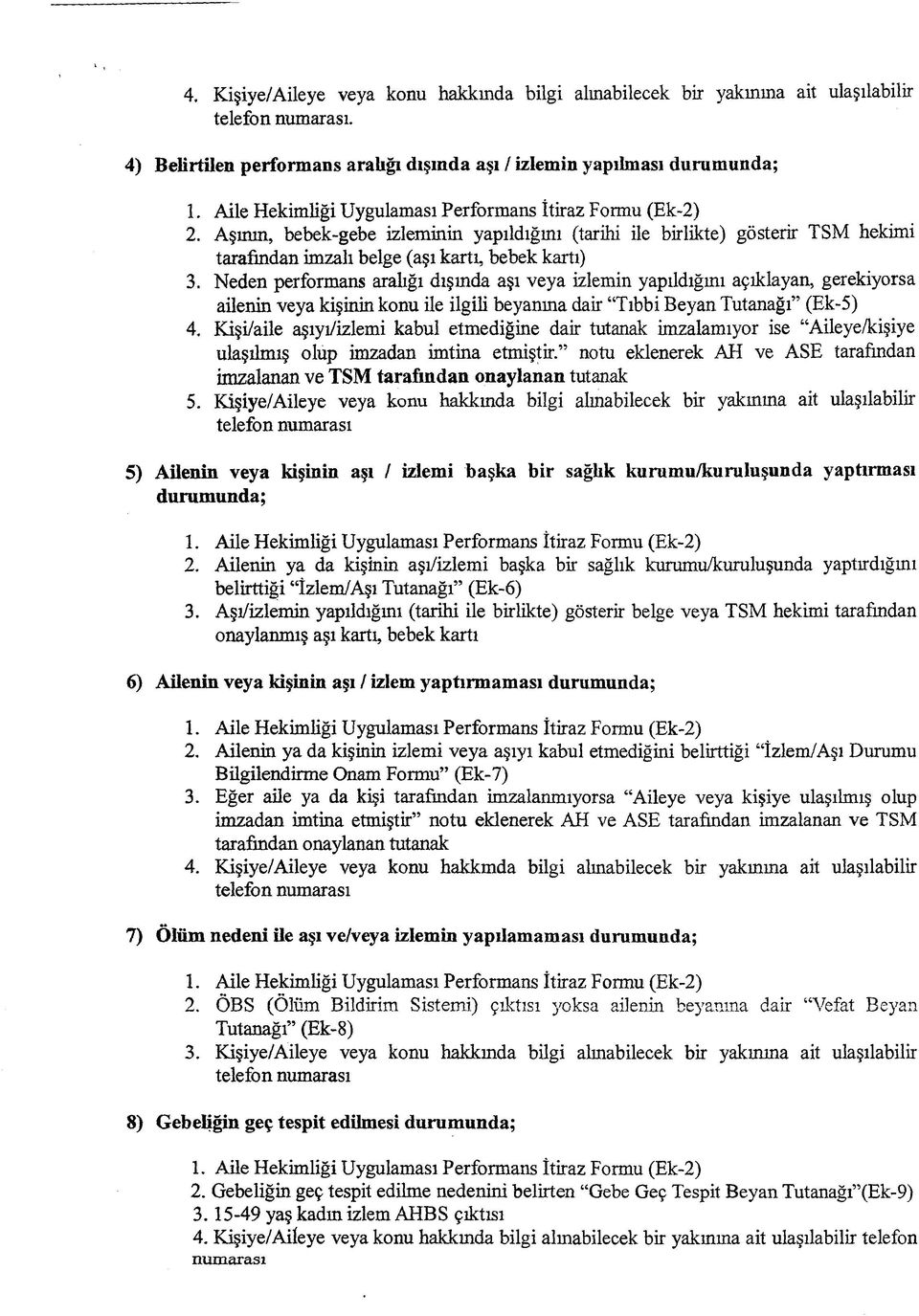 Neden performans aralığı dışmda aşı veya izlemin yapıldığını açıklayan, gerekiyorsa ailenin veya kişinin konu ile ilgili beyanına dair Tıbbi Beyan Tutanağı (Ek-5) 4.