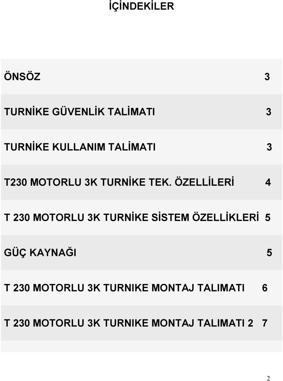 ÖZELLĠLERĠ 4 T 230 MOTORLU 3K TURNĠKE SĠSTEM ÖZELLĠKLERĠ 5 GÜÇ