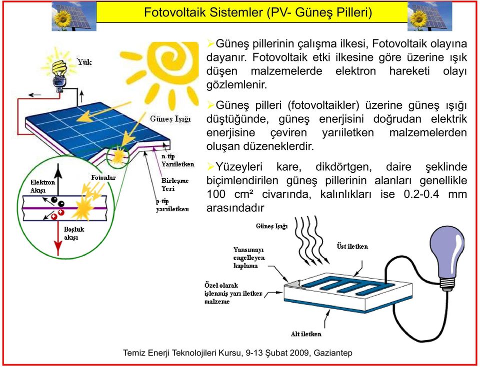 Güne pilleri (fotovoltaikler) üzerine güne dü tü ünde, güne enerjisini do rudan elektrik enerjisine çeviren yar iletken