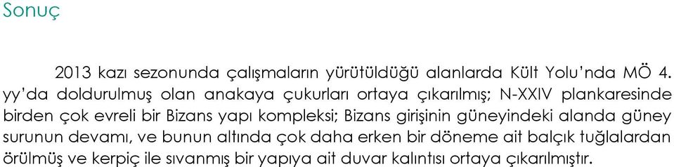 Bizans yapı kompleksi; Bizans girişinin güneyindeki alanda güney surunun devamı, ve bunun altında çok