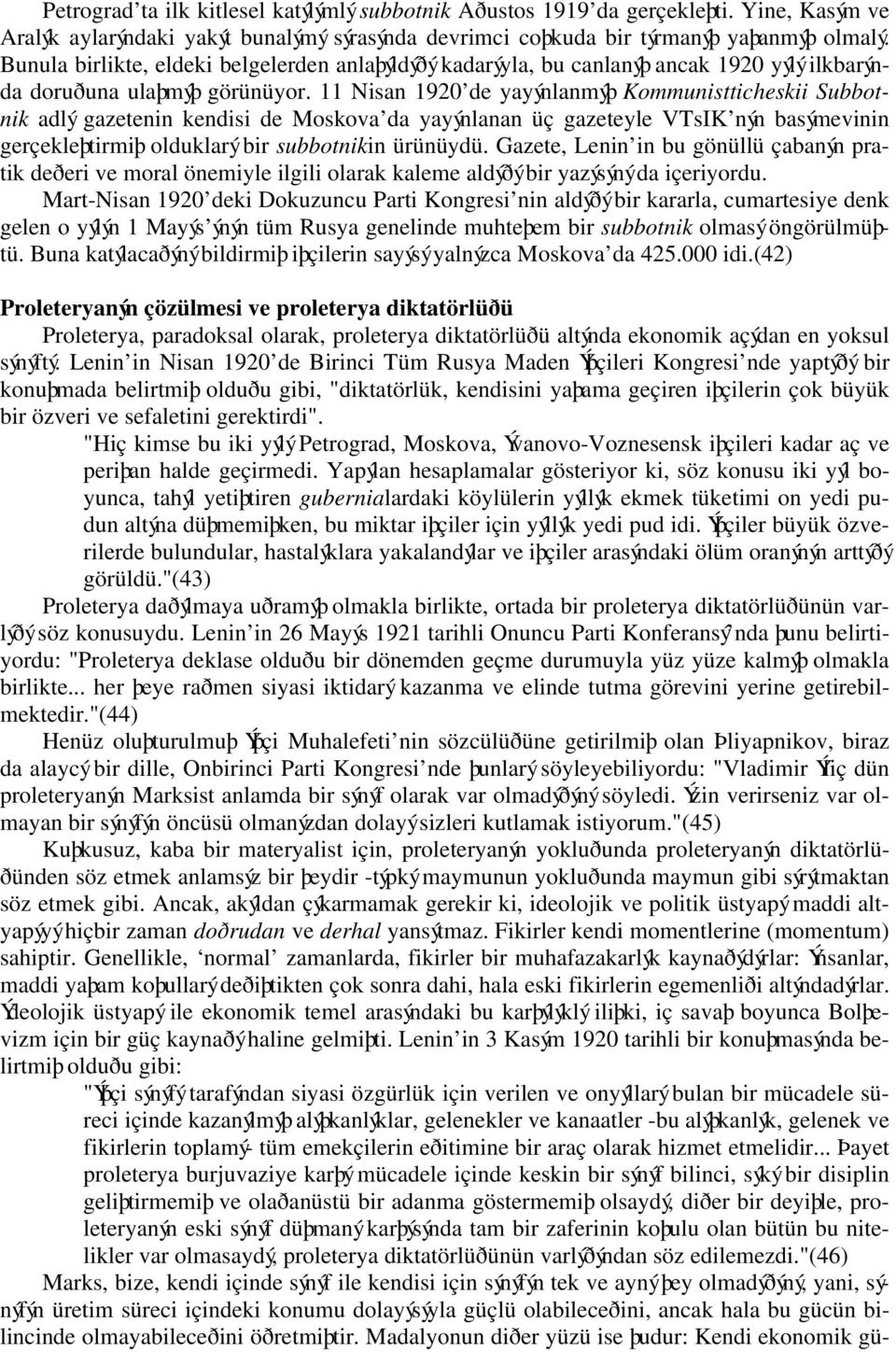 11 Nisan 1920 de yayýnlanmýþ Kommunistticheskii Subbotnik adlý gazetenin kendisi de Moskova da yayýnlanan üç gazeteyle VTsIK nýn basýmevinin gerçekleþtirmiþ olduklarý bir subbotnikin ürünüydü.