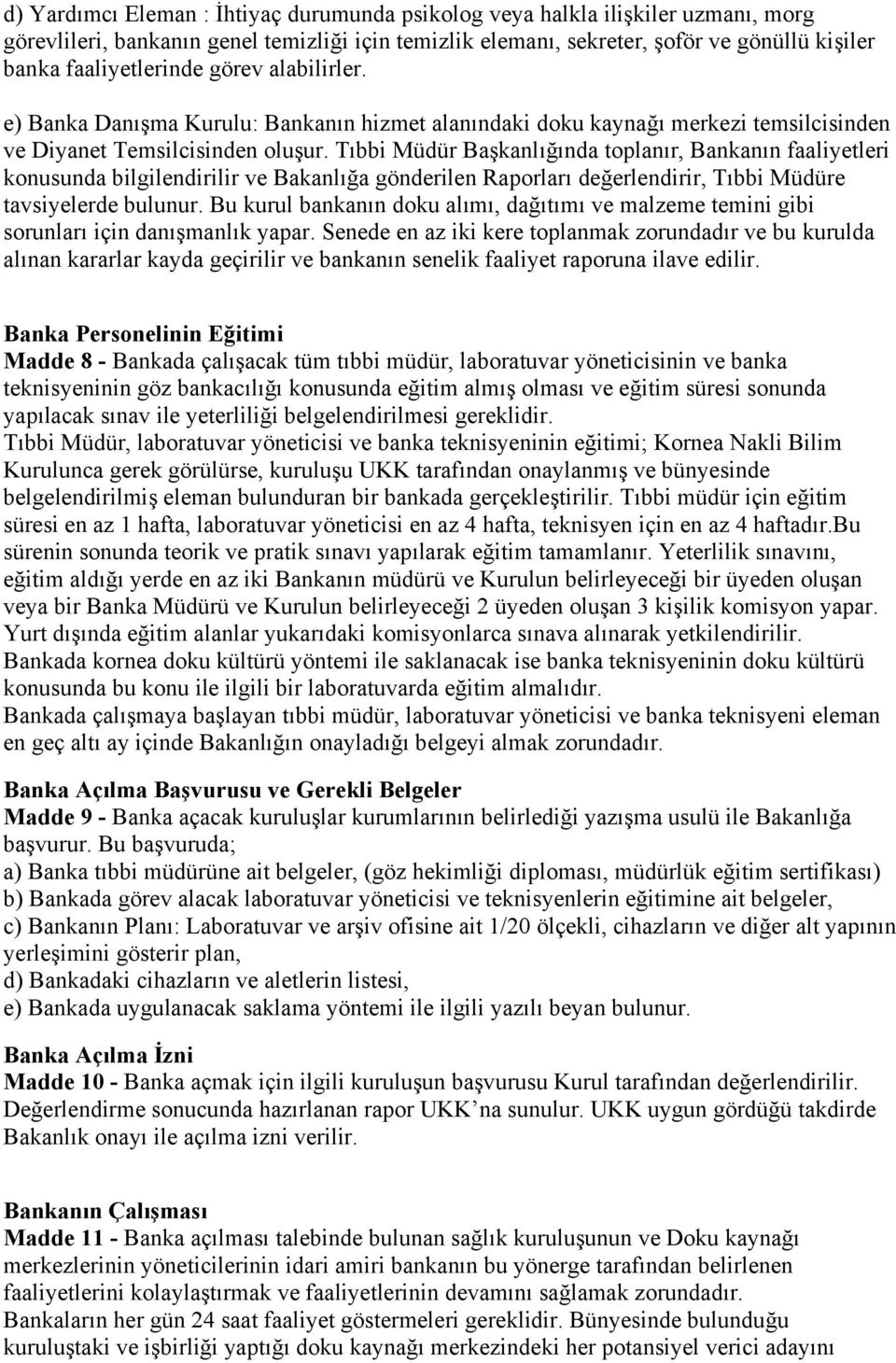 Tıbbi Müdür Başkanlığında toplanır, Bankanın faaliyetleri konusunda bilgilendirilir ve Bakanlığa gönderilen Raporları değerlendirir, Tıbbi Müdüre tavsiyelerde bulunur.