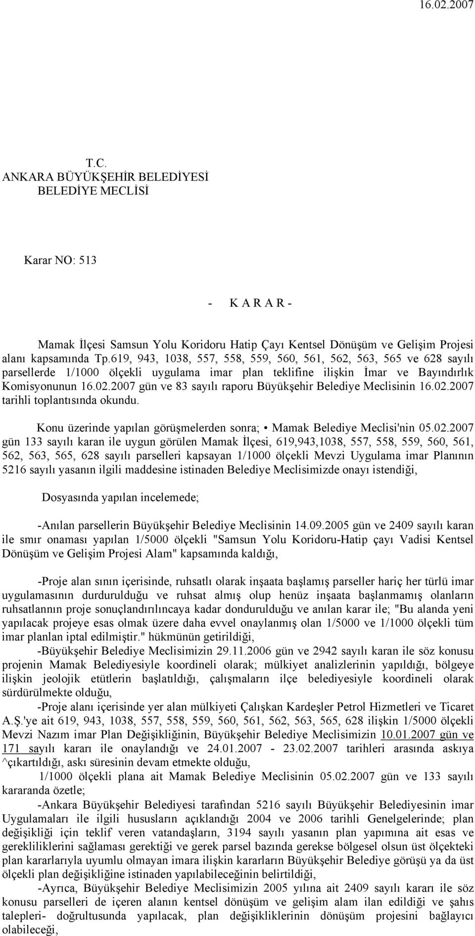 2007 gün ve 83 sayılı raporu Büyükşehir Belediye Meclisinin 16.02.