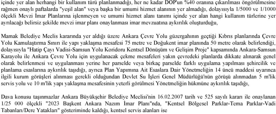 onaylanması imar mevzuatına aykırılık oluşturduğu, Mamak Belediye Meclis kararında yer aldığı üzere Ankara Çevre Yolu güzergahının geçtiği Kıbrıs planlarında Çevre Yolu Kamulaştırma Sınırı ile yapı