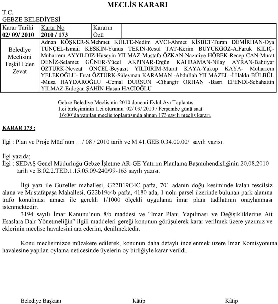 Ġlgi yazı ile Güzeller mahallesi, G22B19C4C pafta, 701 adanın doğu kesiminde kalan tescilsiz alana ve MustafapaĢa Mahallesi, G22b19c4b pafta, 4180 ada, 1 nolu parsel üzerinde bulunan park alanına