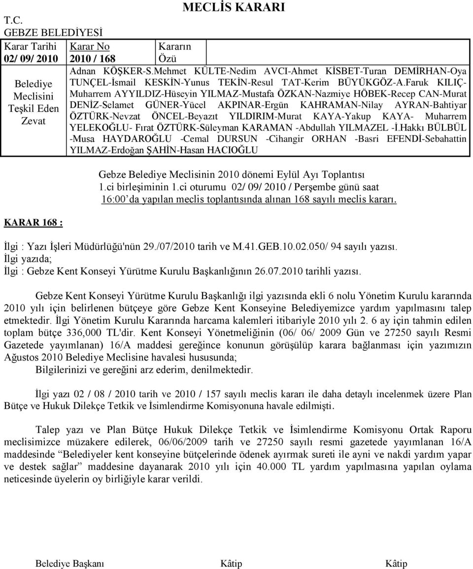 Gebze Kent Konseyi Yürütme Kurulu BaĢkanlığı ilgi yazısında ekli 6 nolu Yönetim Kurulu kararında 2010 yılı için belirlenen bütçeye göre Gebze Kent Konseyine mizce yardım yapılmasını talep etmektedir.