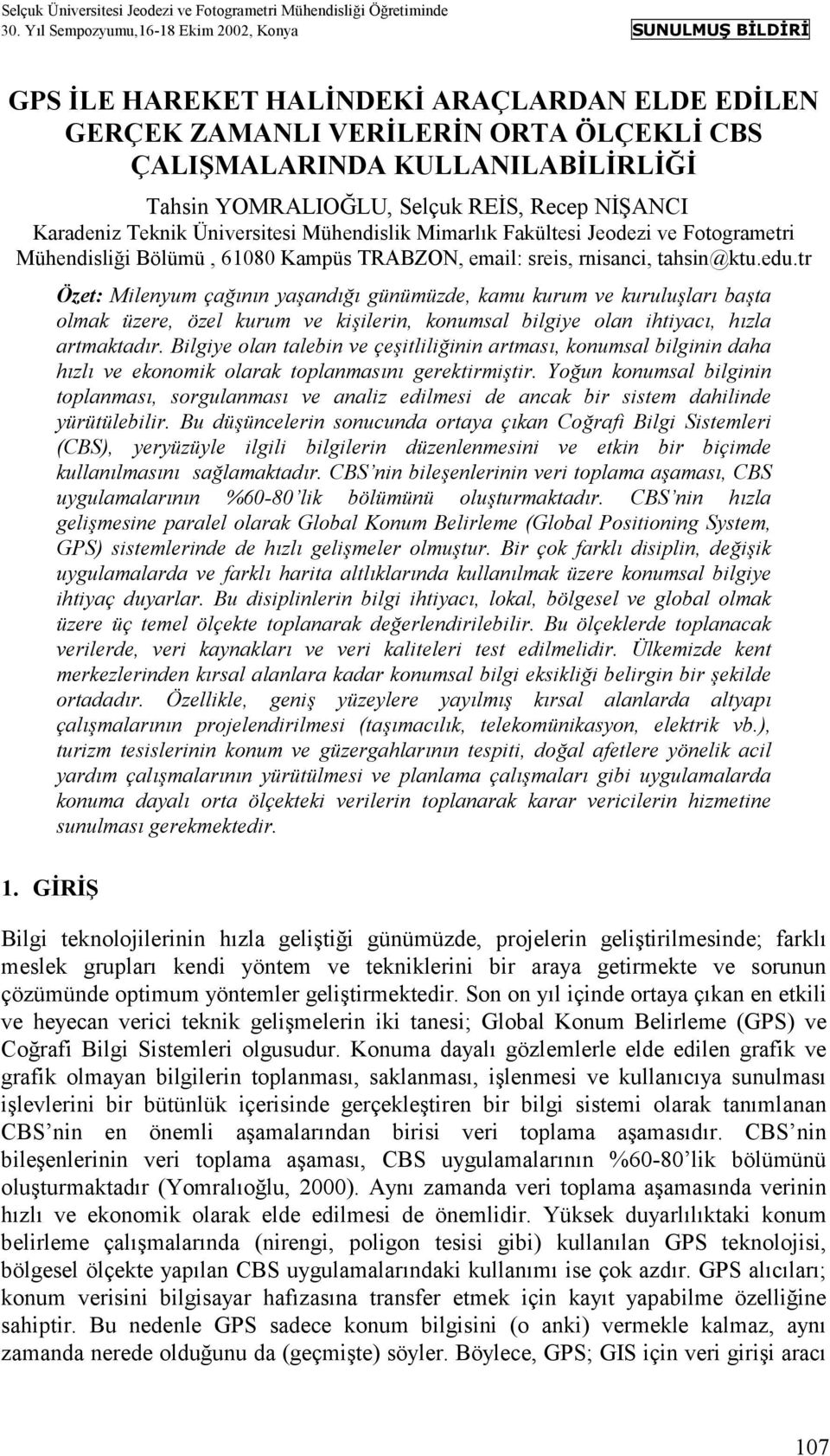 Selçuk REİS, Recep NİŞANCI Karadeniz Teknik Üniversitesi Mühendislik Mimarlõk Fakültesi Jeodezi ve Fotogrametri Mühendisliği Bölümü, 61080 Kampüs TRABZON, email: sreis, rnisanci, tahsin@ktu.edu.tr 1.