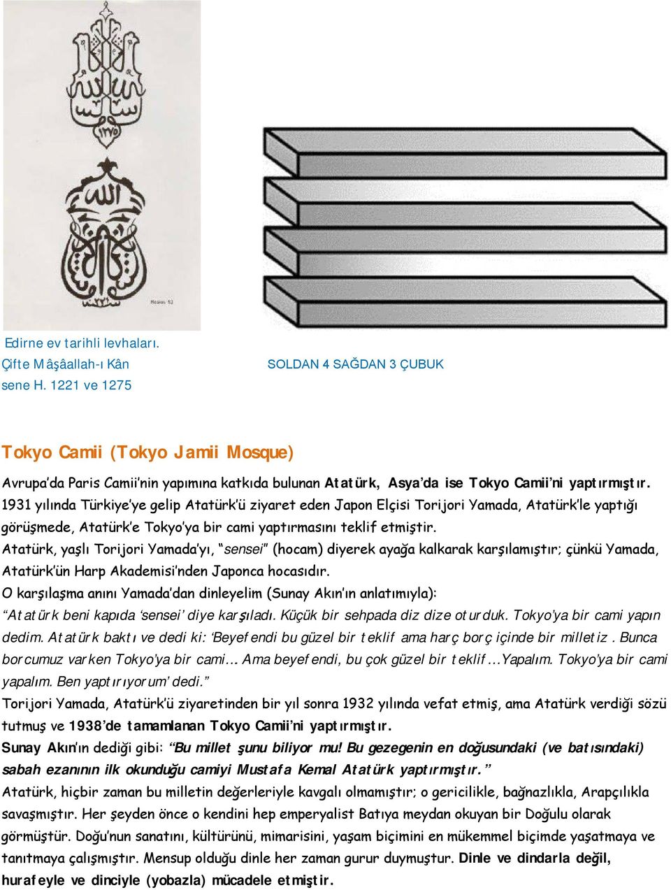 1931 yılında Türkiye ye gelip Atatürk ü ziyaret eden Japon Elçisi Torijori Yamada, Atatürk le yaptığı görüşmede, Atatürk e Tokyo ya bir cami yaptırmasını teklif etmiştir.