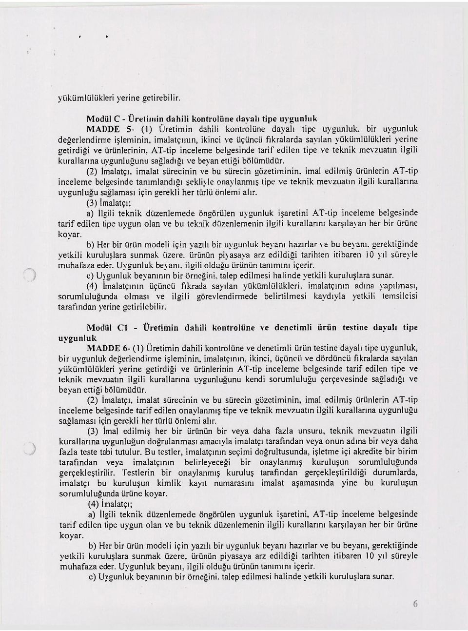 savılan yükümlülükleri yerine getirdiği ve ürünlerinin, AT-tip inceleme belgesinde tarif edilen tipe ve teknik mevzuatın ilgili kurallarına uygunluğunu sağladığı ve beyan ettiği bölümüdür.