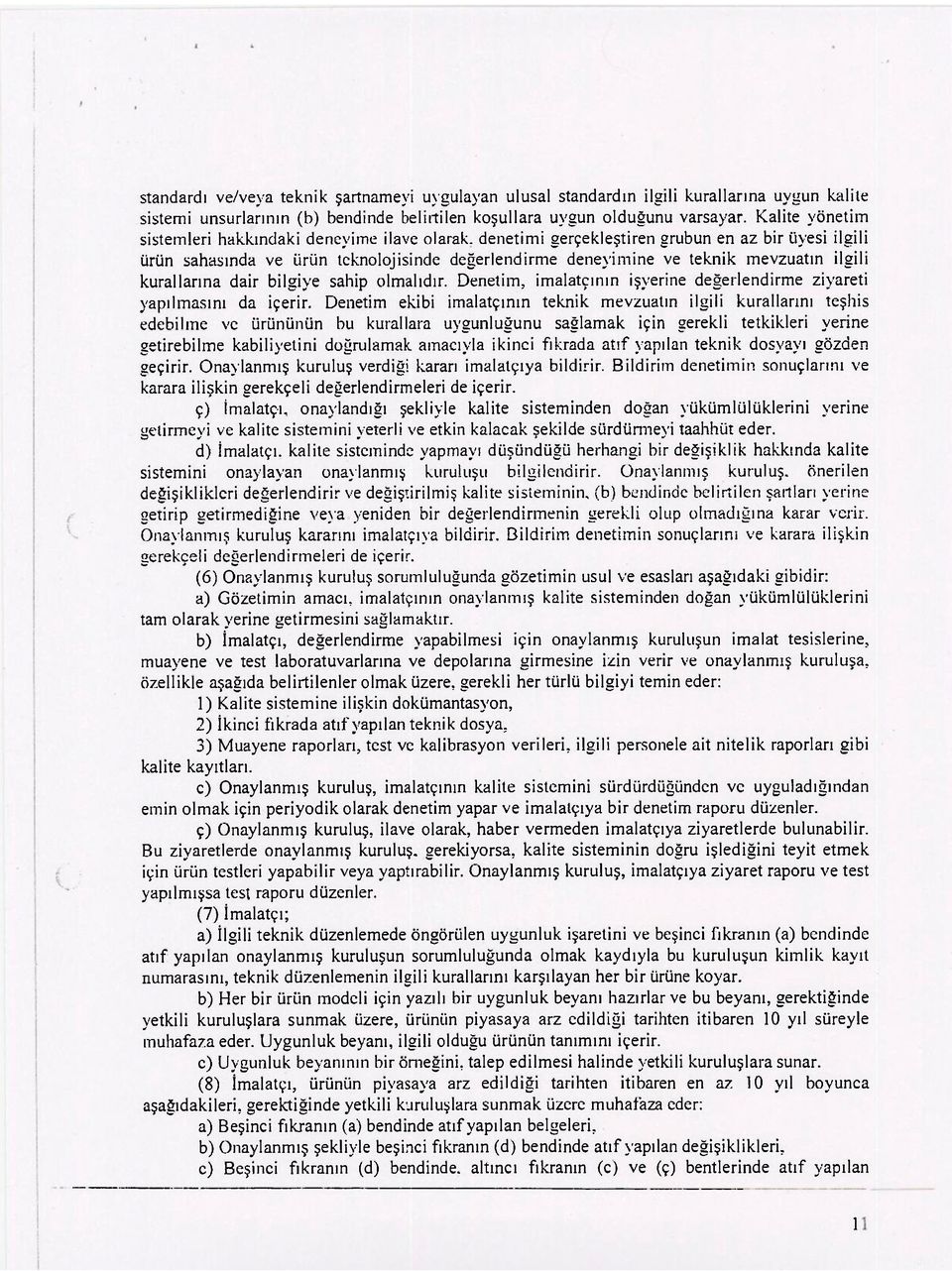 ilgili kurallarına dair bilgiye sahip olmalıdır. Denetim, imalatçının işyerine değerlendirme ziyareti yapılmasını da içerir.