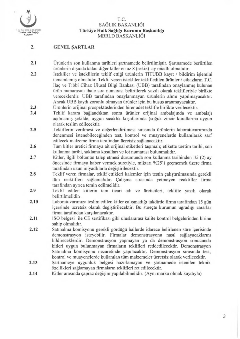 İstekliler ve isteklilerin teklif ettiği ürünlerin TITUBB kayıt / bildirim işlemini tamamlamış olmalıdır.