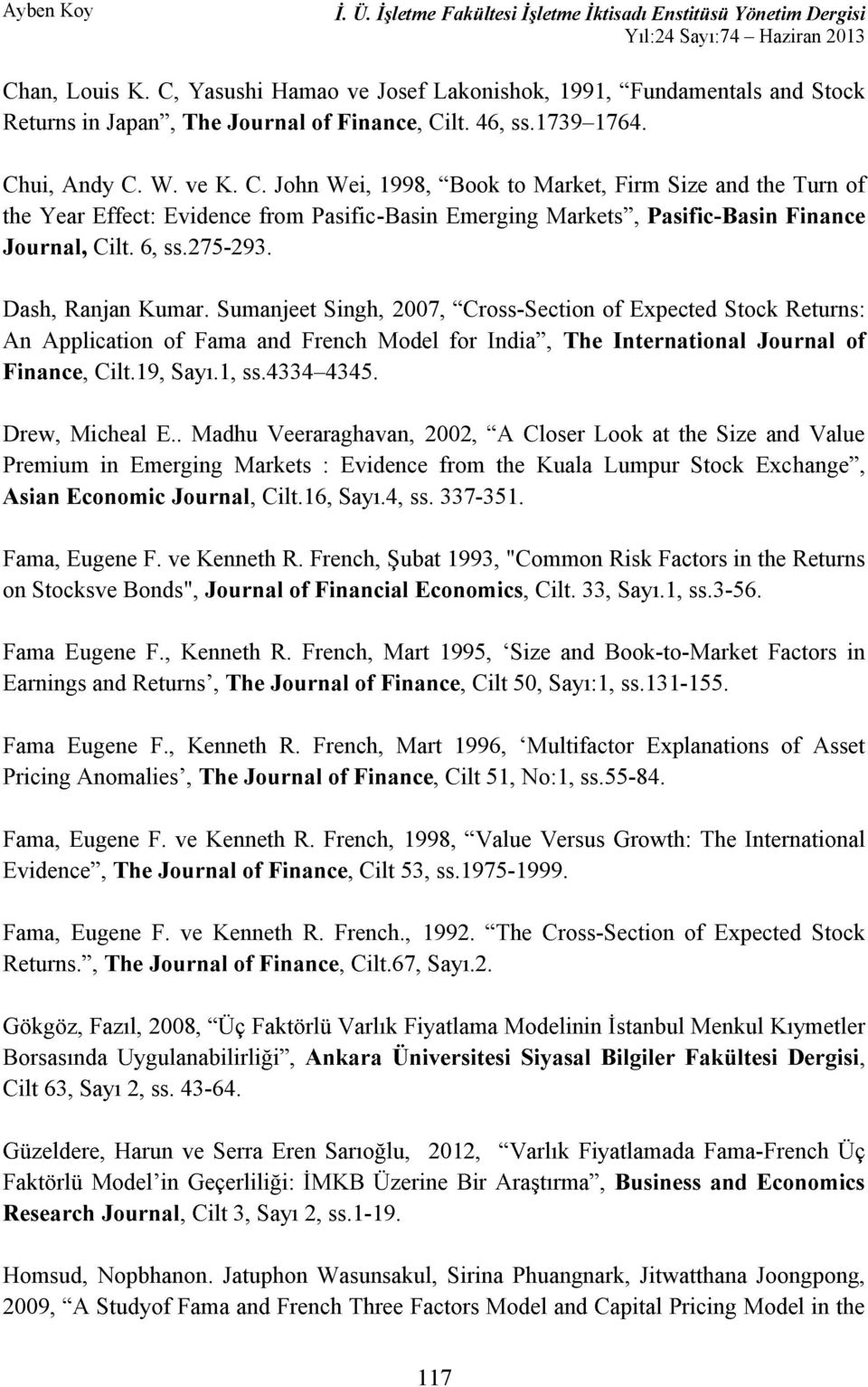 . Madhu Veeraraghavan 2002 Premium in Emerging Markets : Evidence from the Kuala Lumpur Stock Exc Asian Economic Journal Cilt.16.4 ss. 337-351. Fama Eugene F. ve Kenneth R.