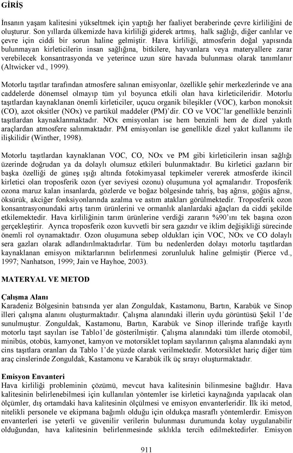 Hava kirliliği, atmosferin doğal yapısında bulunmayan kirleticilerin insan sağlığına, bitkilere, hayvanlara veya materyallere zarar verebilecek konsantrasyonda ve yeterince uzun süre havada bulunması