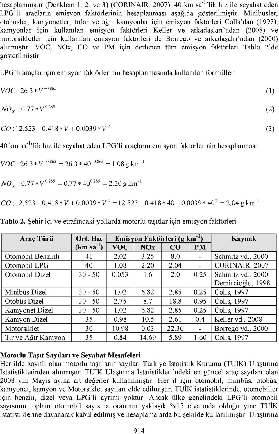 için kullanılan emisyon faktörleri de Borrego ve arkadaşalrı ndan (2000) alınmıştır. VOC, NOx, CO ve PM için derlenen tüm emisyon faktörleri Tablo 2 de gösterilmiştir.