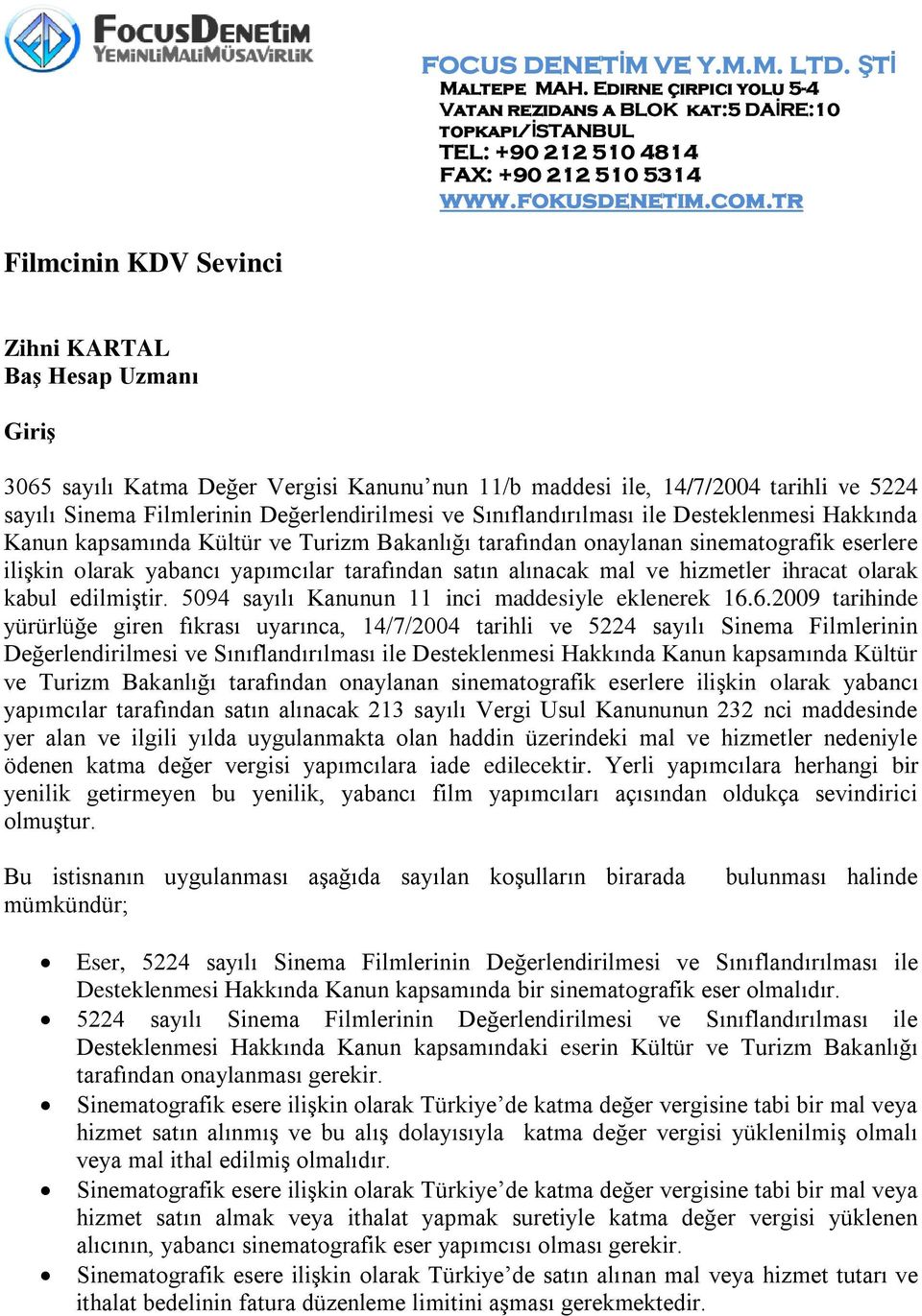 ve hizmetler ihracat olarak kabul edilmiştir. 5094 sayılı Kanunun 11 inci maddesiyle eklenerek 16.