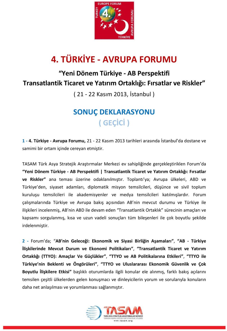 TASAM Türk Asya Stratejik Araştırmalar Merkezi ev sahipliğinde gerçekleştiriklen Forum da Yeni Dönem Türkiye - AB Perspektifi Transatlantik Ticaret ve Yatırım Ortaklığı: Fırsatlar ve Riskler ana