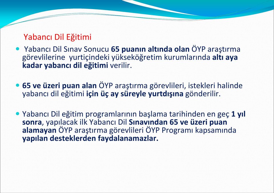 65 ve üzeri puan alan ÖYP araştırma görevlileri, istekleri halinde yabancı dil eğitimi için üç ay süreyle yurtdışına gönderilir.