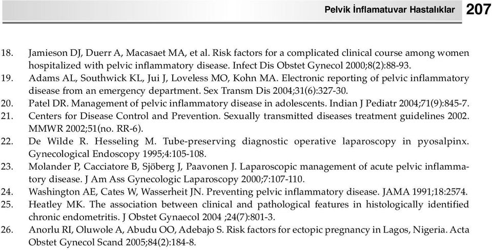 Sex Transm Dis 2004;31(6):327-30. 20. Patel DR. Management of pelvic inflammatory disease in adolescents. Indian J Pediatr 2004;71(9):845-7. 21. Centers for Disease Control and Prevention.