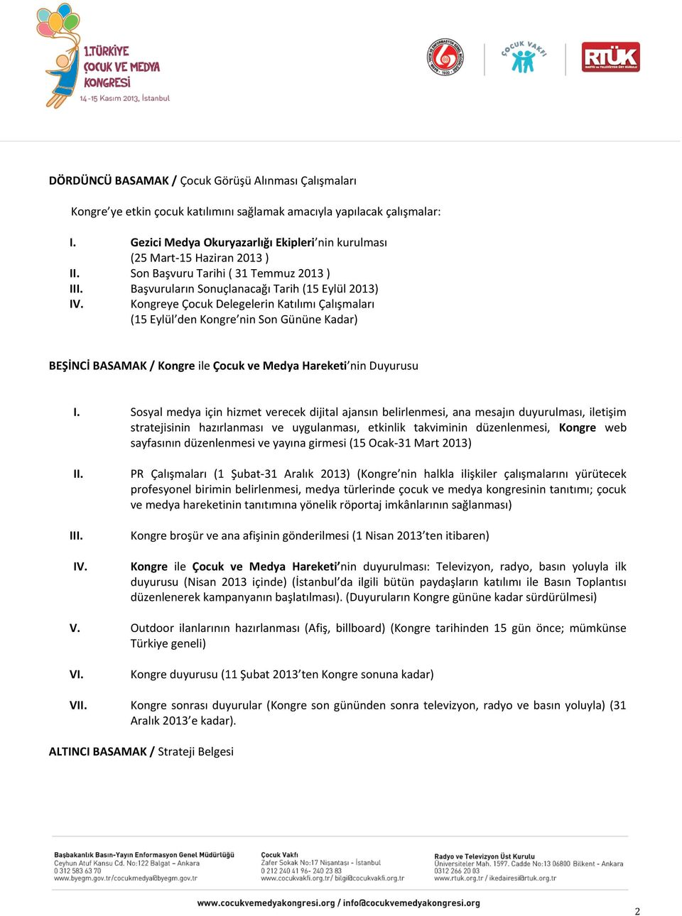 Kongreye Çocuk Delegelerin Katılımı Çalışmaları (15 Eylül den Kongre nin Son Gününe Kadar) BEŞİNCİ BASAMAK / Kongre ile Çocuk ve Medya Hareketi nin Duyurusu I.