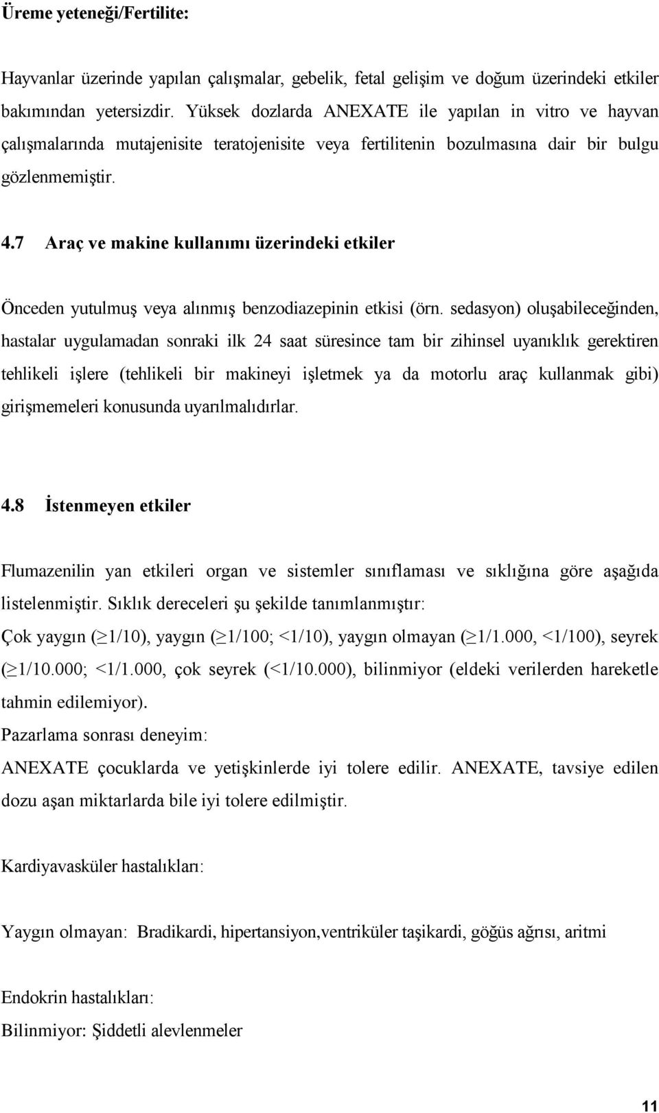 7 Araç ve makine kullanımı üzerindeki etkiler Önceden yutulmuş veya alınmış benzodiazepinin etkisi (örn.