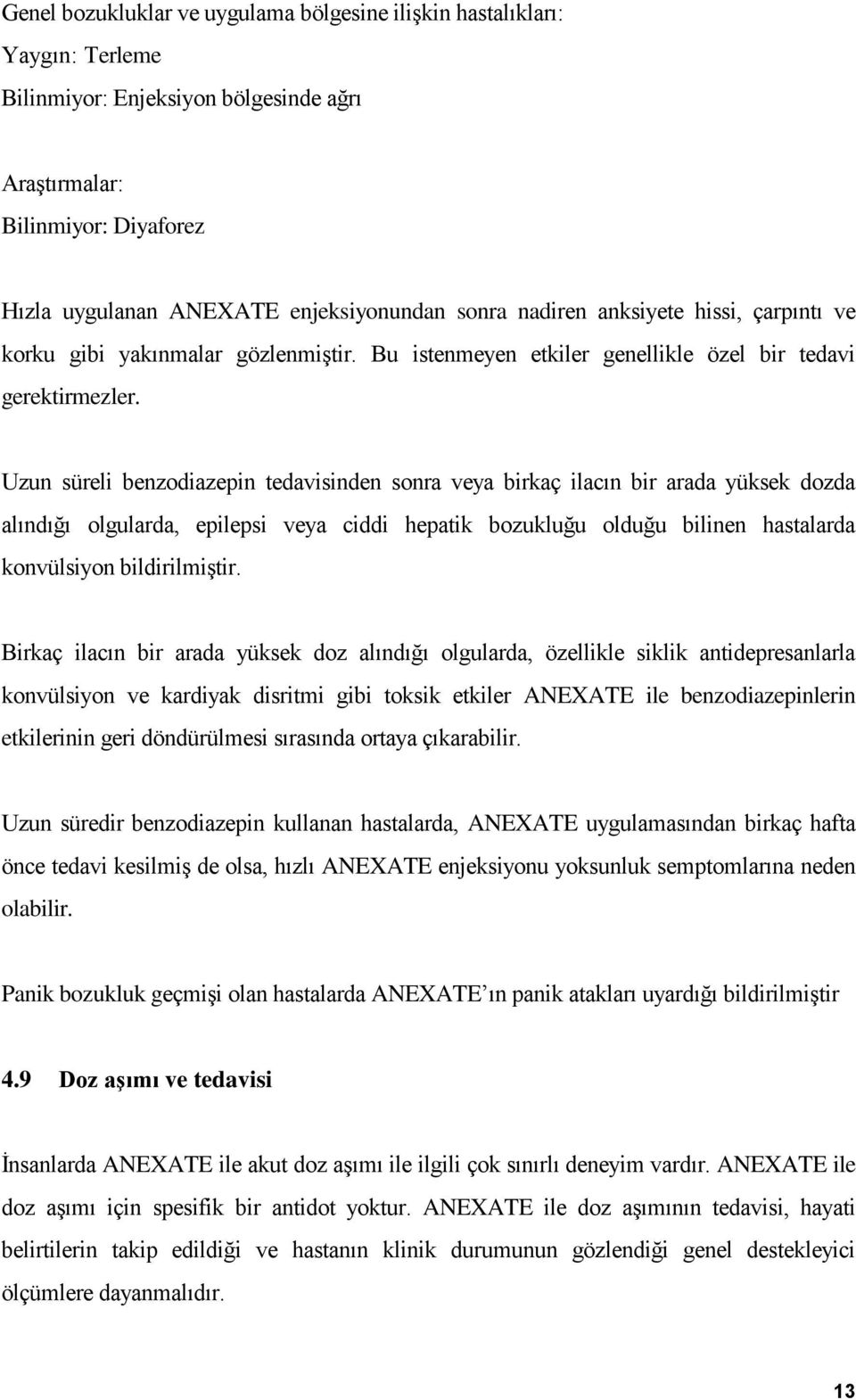 Uzun süreli benzodiazepin tedavisinden sonra veya birkaç ilacın bir arada yüksek dozda alındığı olgularda, epilepsi veya ciddi hepatik bozukluğu olduğu bilinen hastalarda konvülsiyon bildirilmiştir.