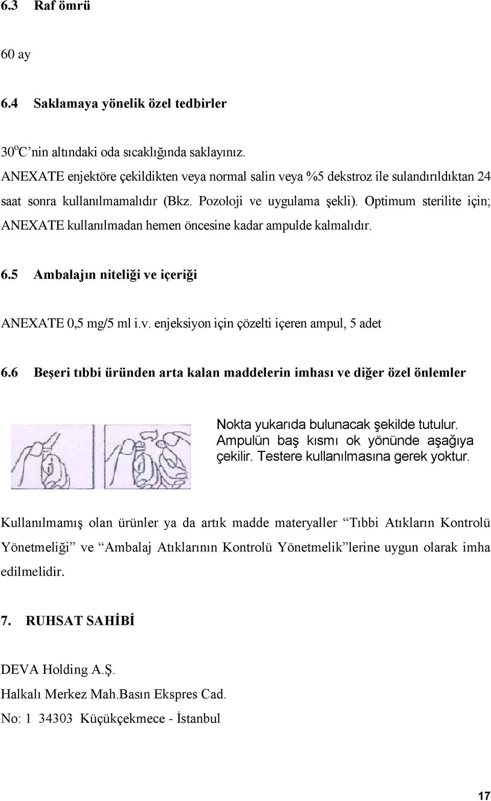 Optimum sterilite için; ANEXATE kullanılmadan hemen öncesine kadar ampulde kalmalıdır. 6.5 Ambalajın niteliği ve içeriği ANEXATE 0,5 mg/5 ml i.v. enjeksiyon için çözelti içeren ampul, 5 adet 6.