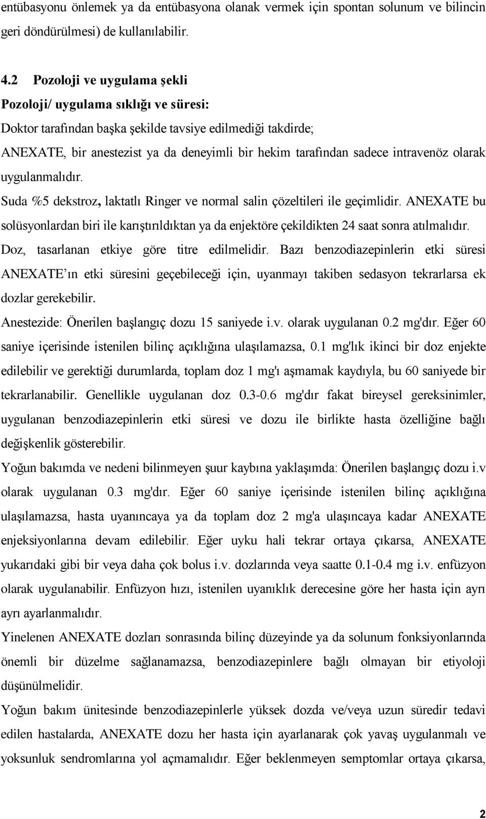 intravenöz olarak uygulanmalıdır. Suda %5 dekstroz, laktatlı Ringer ve normal salin çözeltileri ile geçimlidir.