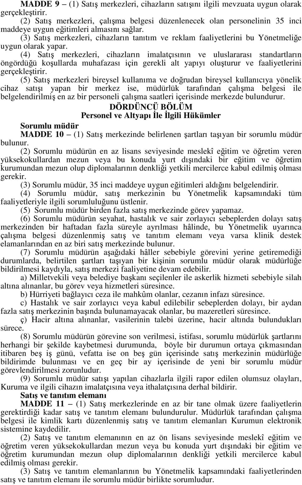 (3) Satış merkezleri, cihazların tanıtım ve reklam faaliyetlerini bu Yönetmeliğe uygun olarak yapar.