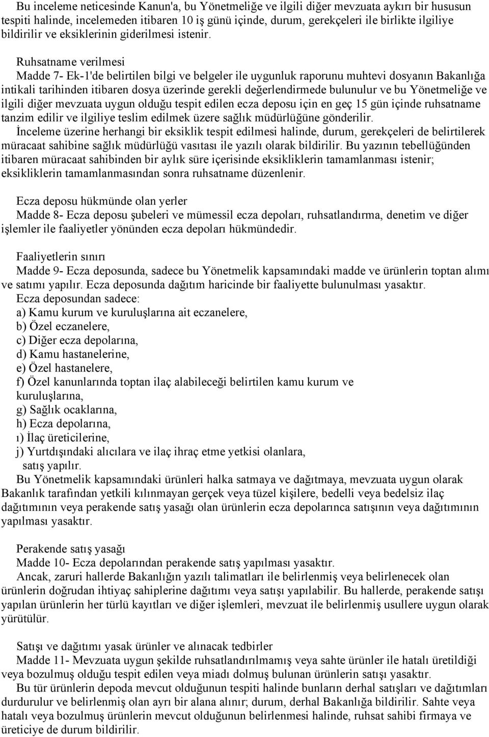 Ruhsatname verilmesi Madde 7- Ek-1'de belirtilen bilgi ve belgeler ile uygunluk raporunu muhtevi dosyanın Bakanlığa intikali tarihinden itibaren dosya üzerinde gerekli değerlendirmede bulunulur ve bu