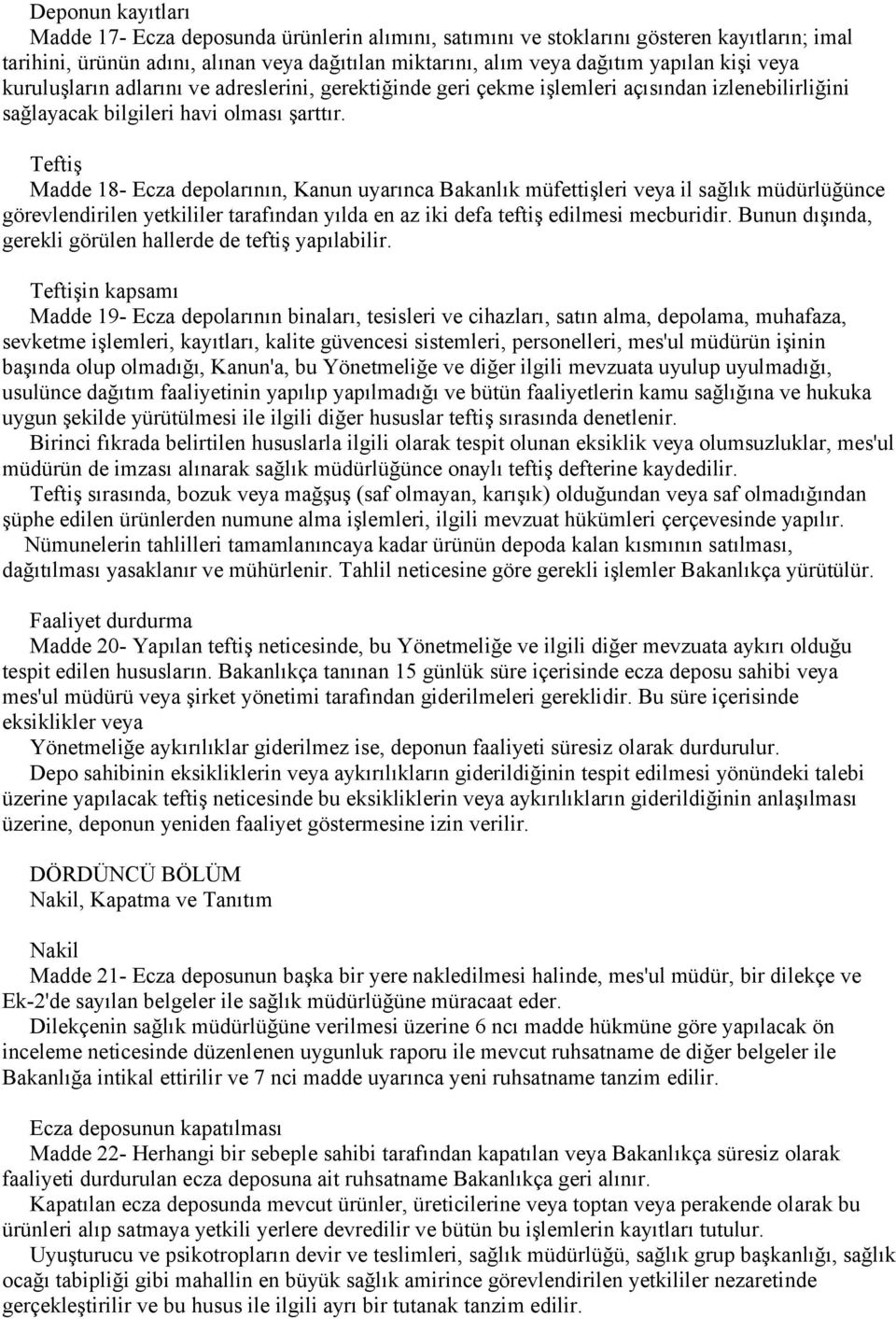 Teftiş Madde 18- Ecza depolarının, Kanun uyarınca Bakanlık müfettişleri veya il sağlık müdürlüğünce görevlendirilen yetkililer tarafından yılda en az iki defa teftiş edilmesi mecburidir.