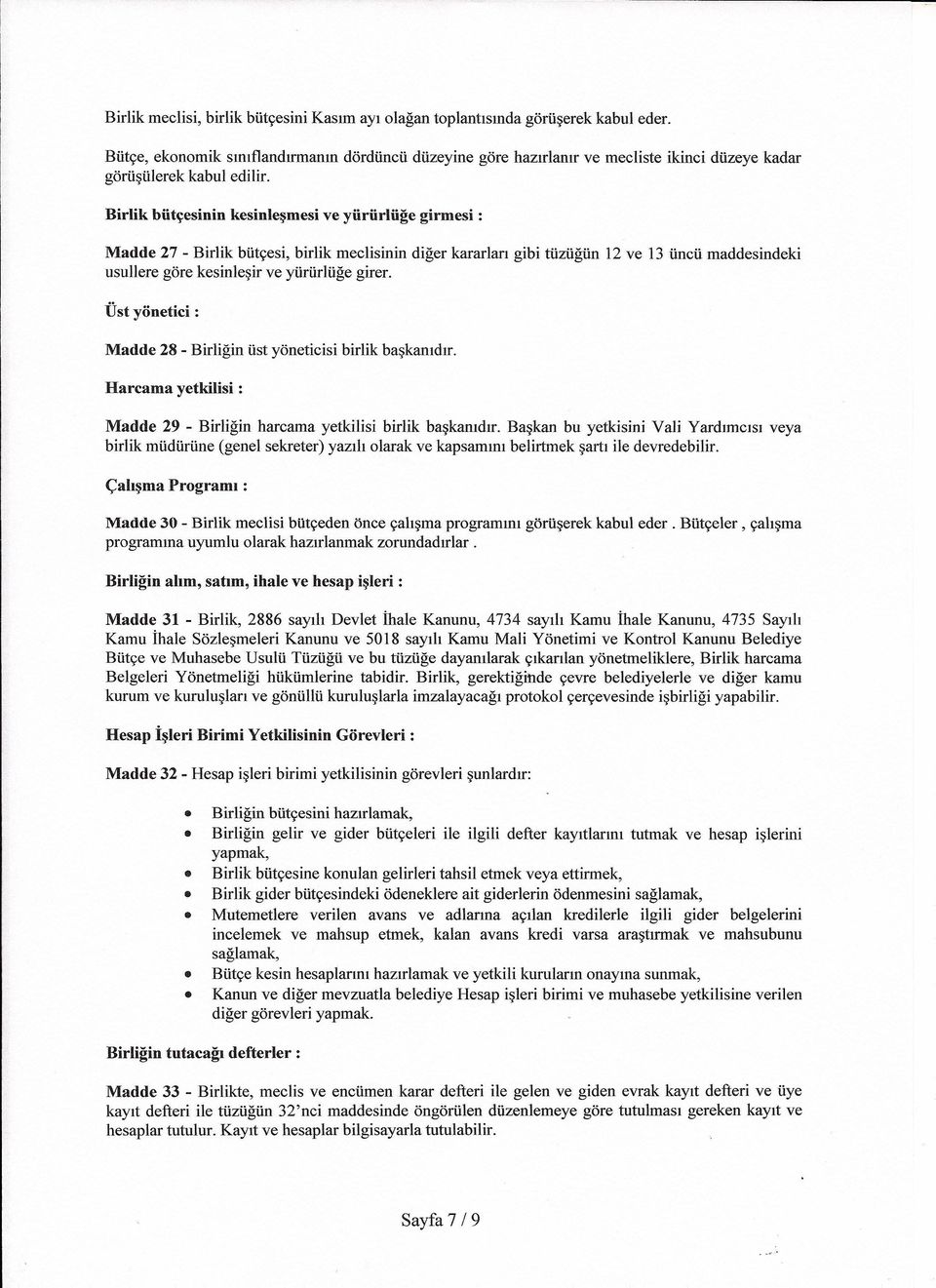 Birlik bütçesinin kesinleşmesi ve yürürlüğe girmesi : Madde 27 - Birlik bütçesi, birlik meclisinin diğer kararları gibi tüzüğün 12 ve 13 üncü maddesindeki usullere göre kesinleşir ve yürürlüğe girer.