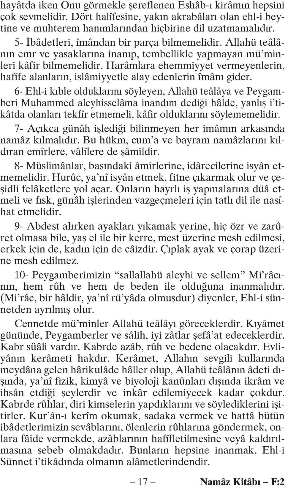 Harâmlara ehemmiyyet vermeyenlerin, hafîfe alanların, islâmiyyetle alay edenlerin îmânı gider.