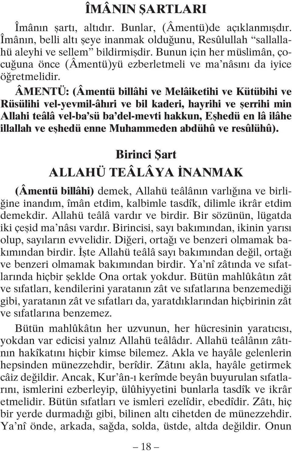 ÂMENTÜ: (Âmentü billâhi ve Melâiketihi ve Kütübihi ve Rüsülihi vel-yevmil-âhıri ve bil kaderi, hayrihi ve şerrihi min Allahi teâlâ vel-ba sü ba del-mevti hakkun, Eşhedü en lâ ilâhe illallah ve eşhedü