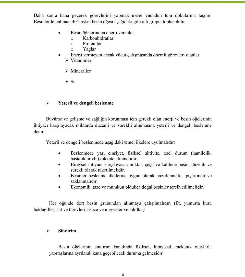 ve gelişme ve sağlığın korunması için gerekli olan enerji ve besin öğelerinin ihtiyacı karşılayacak miktarda düzenli ve süreklli alınmasına yeterli ve dengeli beslenme denir.