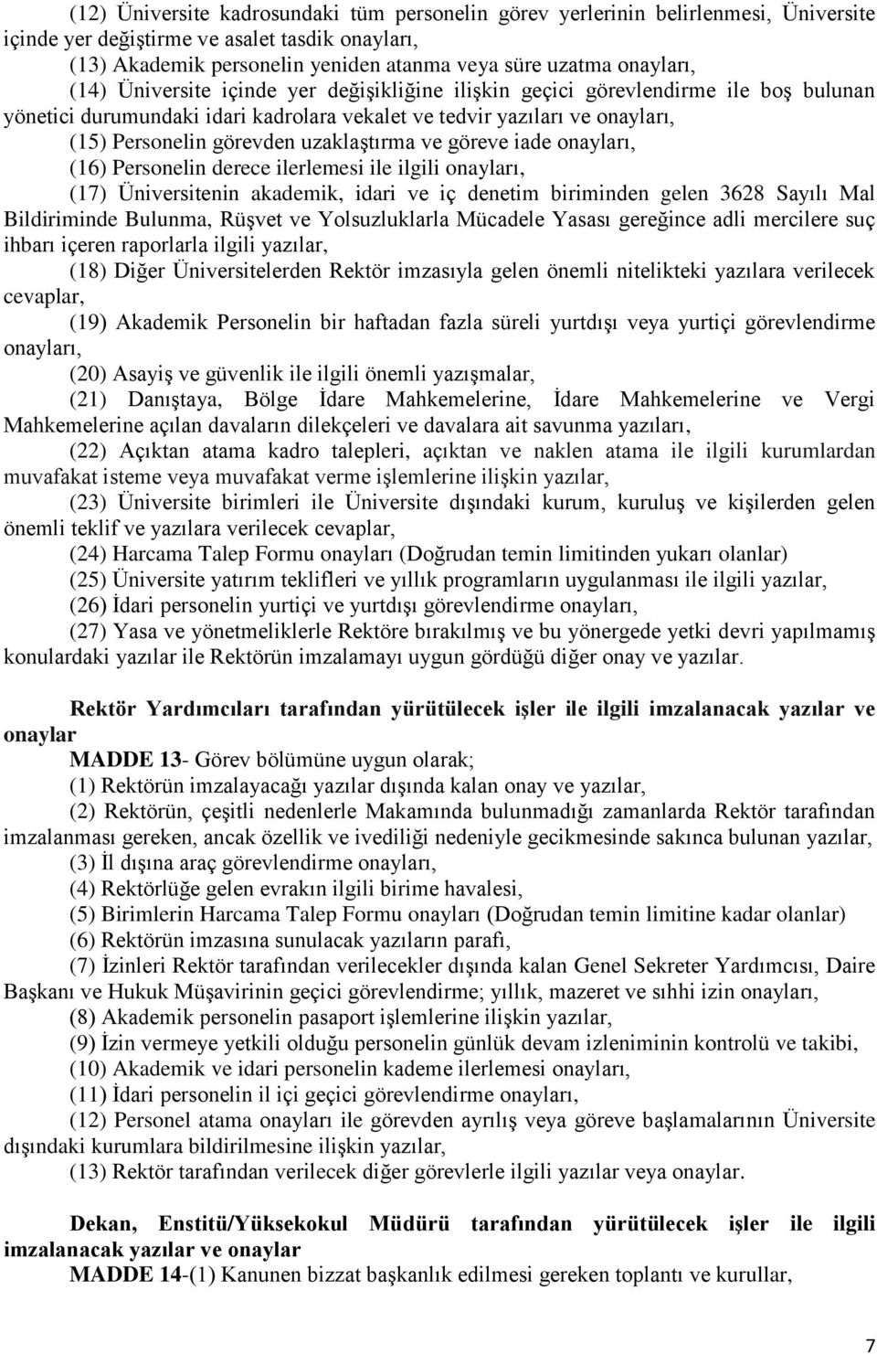 uzaklaştırma ve göreve iade onayları, (16) Personelin derece ilerlemesi ile ilgili onayları, (17) Üniversitenin akademik, idari ve iç denetim biriminden gelen 3628 Sayılı Mal Bildiriminde Bulunma,