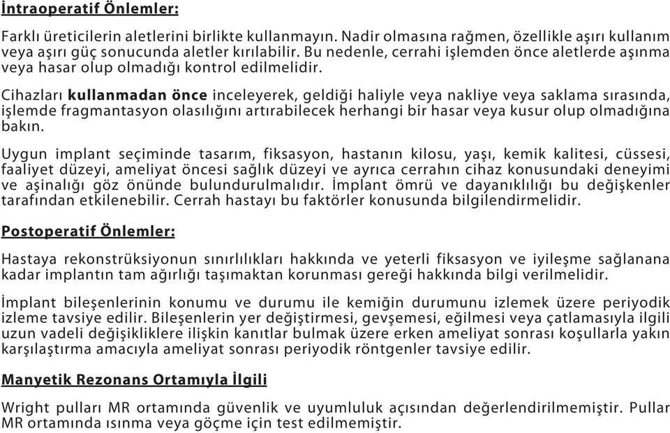 Cihazları kullanmadan önce inceleyerek, geldiği haliyle veya nakliye veya saklama sırasında, işlemde fragmantasyon olasılığını artırabilecek herhangi bir hasar veya kusur olup olmadığına bakın.