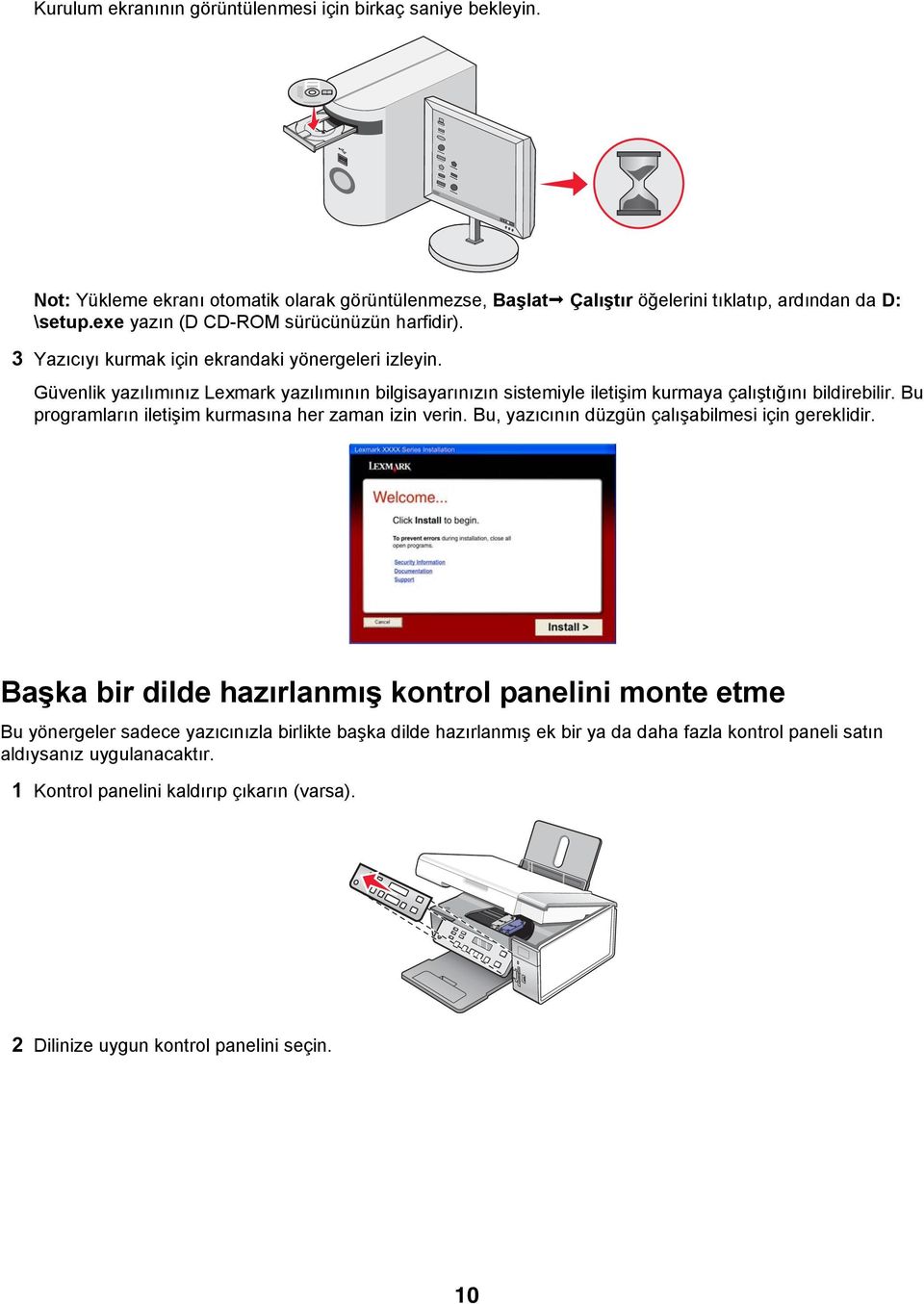 Güvenlik yazılımınız Lexmark yazılımının bilgisayarınızın sistemiyle iletişim kurmaya çalıştığını bildirebilir. Bu programların iletişim kurmasına her zaman izin verin.