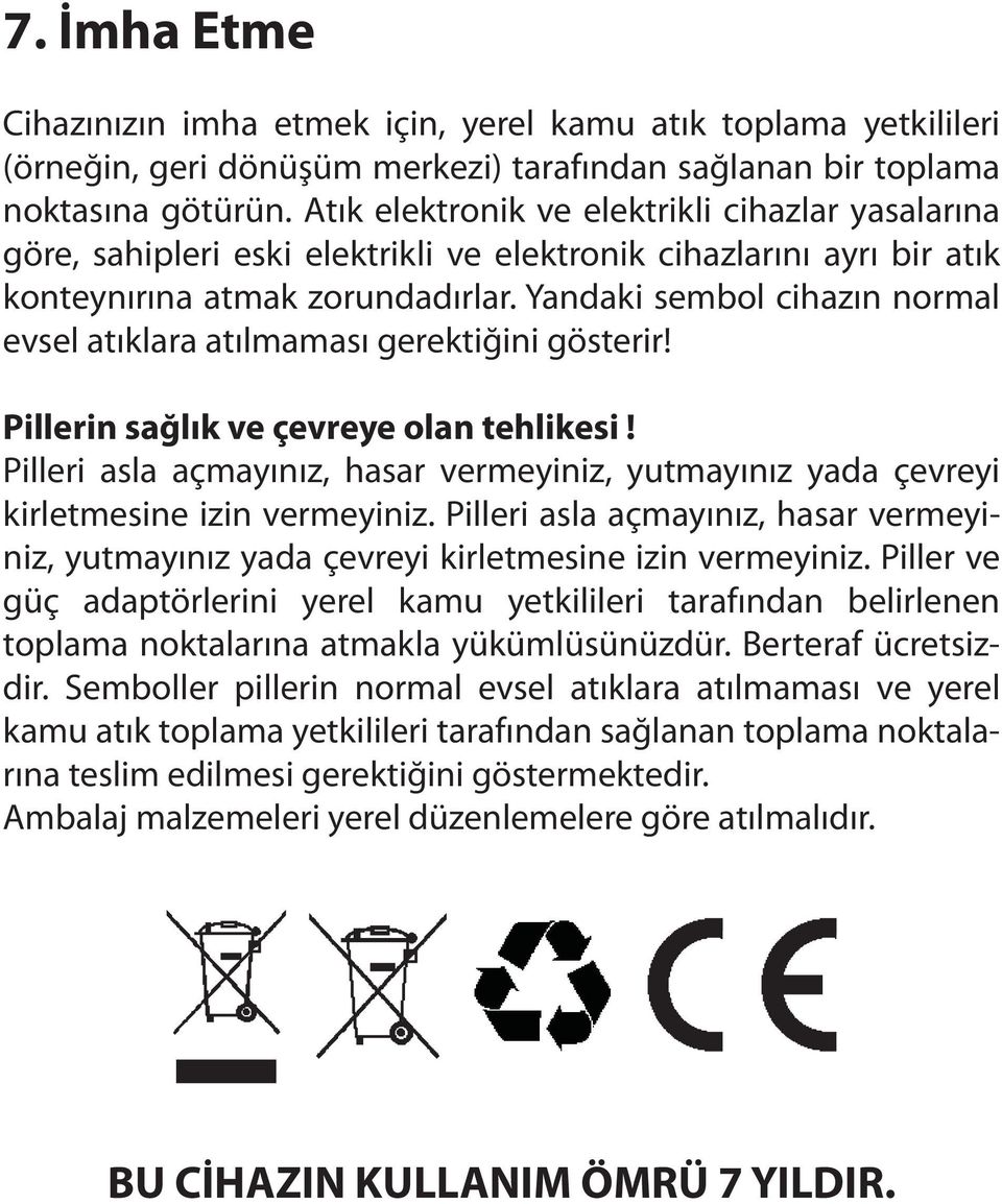 Yandaki sembol cihazın normal evsel atıklara atılmaması gerektiğini gösterir! Pillerin sağlık ve çevreye olan tehlikesi!