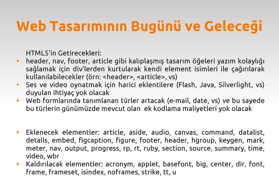 bu sayede bu türlerin günümüzde mevcut olan ek kodlama maliyetleri yok olacak Eklenecek elementler: article, aside, audio, canvas, command, datalist, details, embed, figcaption, figure, footer,