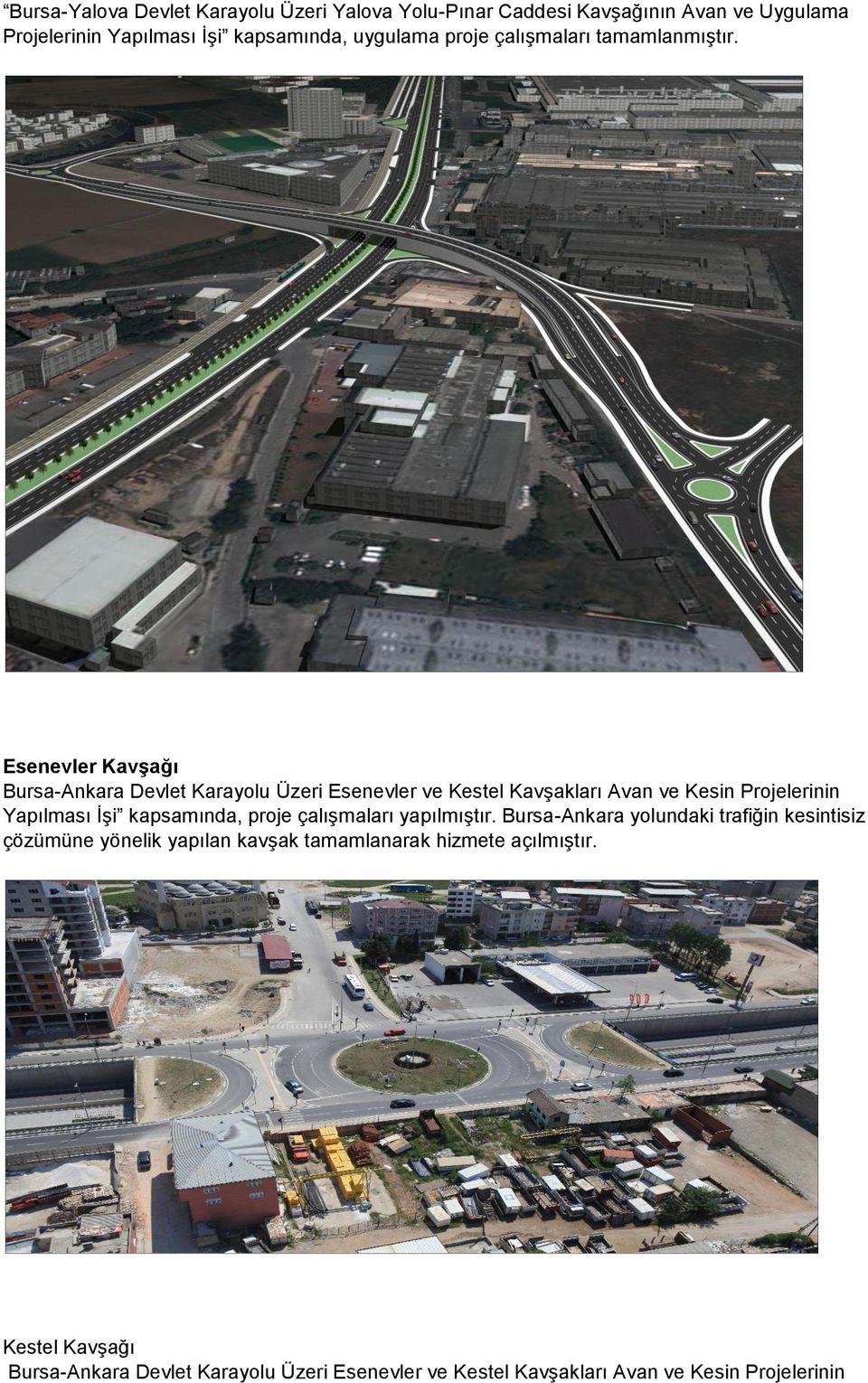 Esenevler Kavşağı Bursa-Ankara Devlet Karayolu Üzeri Esenevler ve Kestel Kavşakları Avan ve Kesin Projelerinin Yapılması İşi kapsamında,