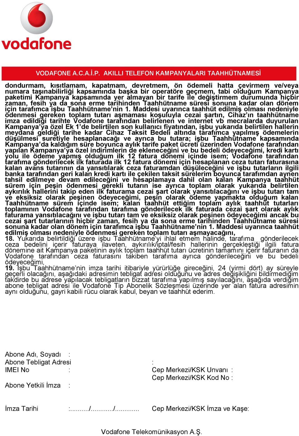 Maddesi uyarınca taahhüt edilmiş olması nedeniyle ödenmesi gereken toplam tutarı aşmaması koşuluyla cezai şartın, Cihaz ın taahhütname imza edildiği tarihte Vodafone tarafından belirlenen ve internet