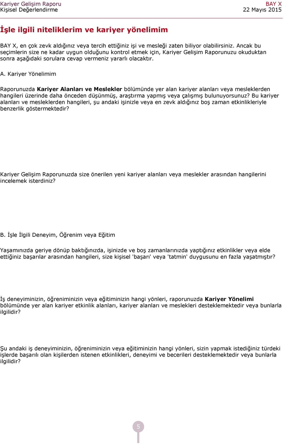 Kriyer Yönelimim Rporunuzd Kriyer Alnlrı ve Meslekler bölümünde yer ln kriyer lnlrı vey mesleklerden hngileri üzerinde dh öneden düşünmüş, rştırm ypmış vey çlışmış bulunuyorsunuz?