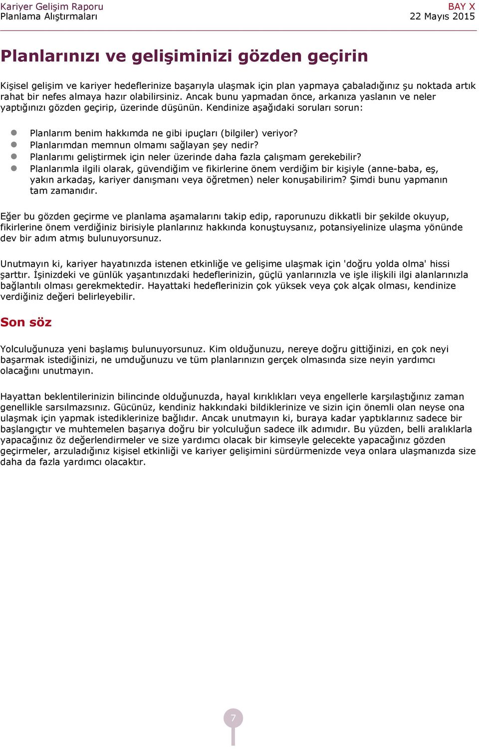 Plnlrımdn memnun olmmı sğlyn şey nedir? Plnlrımı geliştirmek için neler üzerinde dh fzl çlışmm gerekebilir?