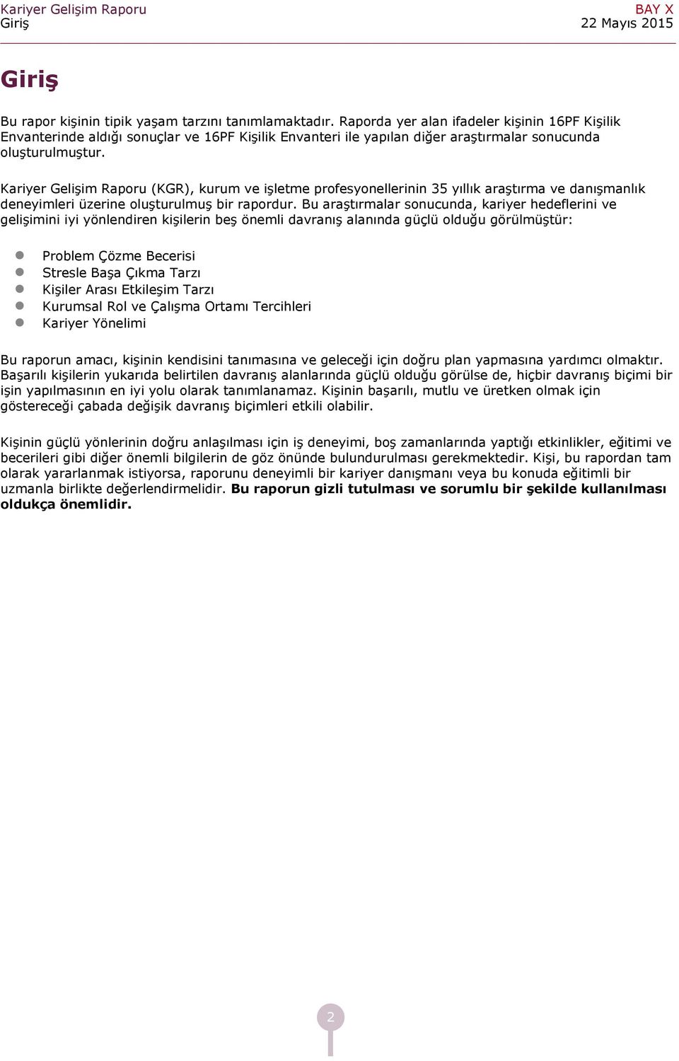 Kriyer Gelişim Rporu (KGR), kurum ve işletme profesyonellerinin 35 yıllık rştırm ve dnışmnlık deneyimleri üzerine oluşturulmuş bir rpordur.