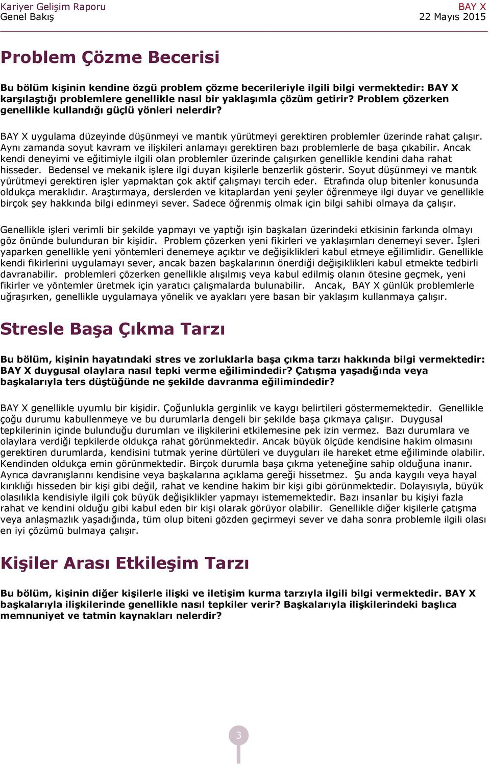 Aynı zmnd soyut kvrm ve ilişkileri nlmyı gerektiren bzı problemlerle de bş çıkbilir. Ank kendi deneyimi ve eğitimiyle ilgili oln problemler üzerinde çlışırken genellikle kendini dh rht hisseder.