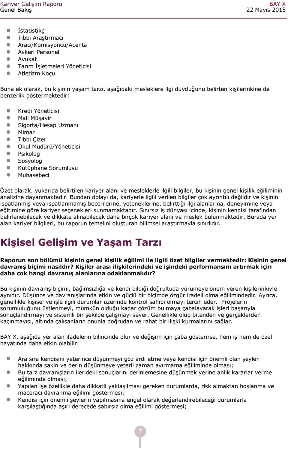 Muhsebei Özet olrk, yukrıd belirtilen kriyer lnı ve mesleklerle ilgili bilgiler, bu kişinin genel kişilik eğiliminin nlizine dynmktdır.